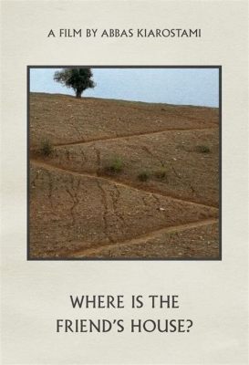  Where Is My Friend's House? Un Viaggio Cinematografico Nel Cuore dell'Iran